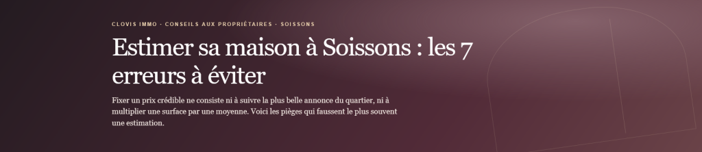 Estimer sa maison à Soissons demande méthode et recul. Découvrez 7 erreurs fréquentes, les bonnes comparaisons et les critères essentiels.