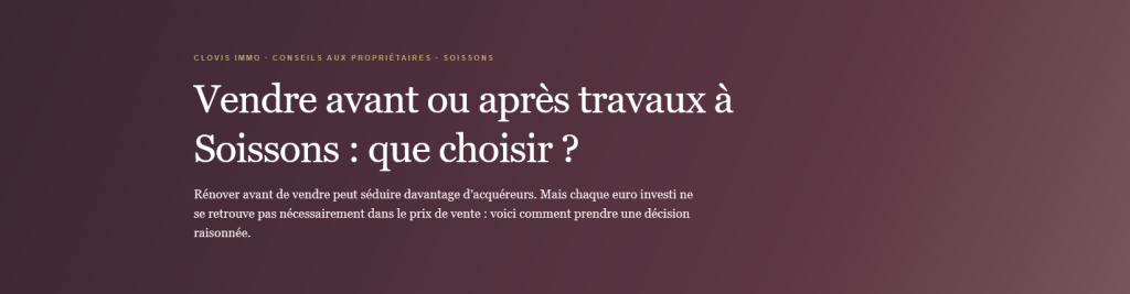 Faut‑il vendre avant ou après des travaux à Soissons ? Avantages, risques et stratégie locale pour optimiser la vente de votre bien.