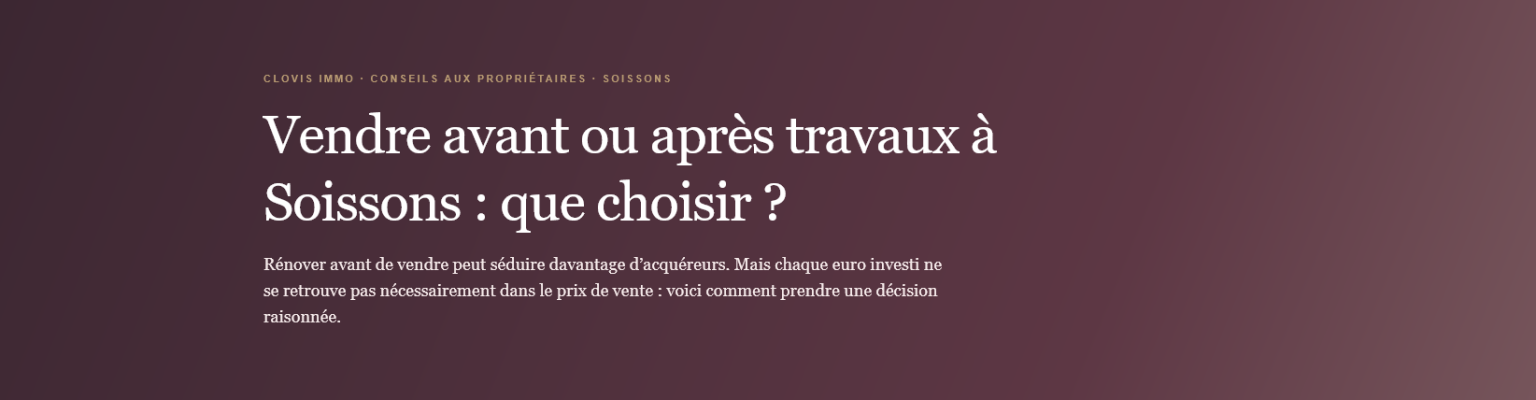 Should we sell before or after work in Soissons? Advantages, risks and local strategy to optimize the sale of your property.