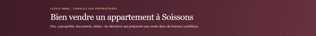 Vendre un appartement à Soissons : prix, copropriété, diagnostics, visites et négociation. Les conseils de CLOVIS immo pour préparer votre vente.