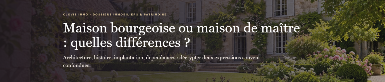 Maison bourgeoise ou maison de maître ? Découvrez leurs différences d'architecture, d'histoire, de dépendances et les critères de valeur dans l'Aisne.