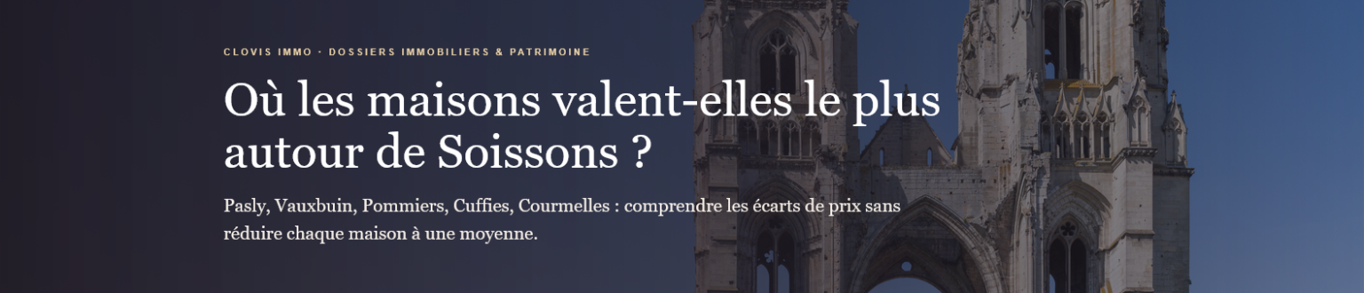 Prix des maisons autour de Soissons : comparez Pasly, Vauxbuin, Pommiers, Courmelles et Cuffies, et découvrez les critères qui font la valeur d'un bien.