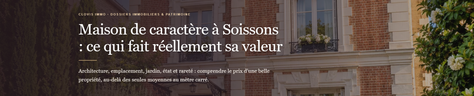 Combien vaut une maison de caractère à Soissons ? Découvrez les critères qui influencent son prix : emplacement, architecture, jardin, état et rareté.